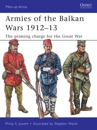 Osprey MAA466 Men at Arms: Armies of the Balkan Wars 1912-13 - Priming Charge for the Great War