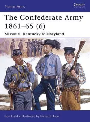Osprey Publishing MAA446 Men at Arms: The Confederate Army 1861-65 (6) - Missouri, Kentucky & Maryland