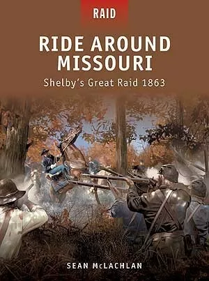 Osprey Publishing R25 Raid: Ride Around Missouri - Shelby's Great Raid 1863