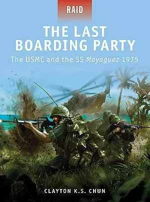Osprey R24 Raid: The Last Boarding Party the USMC & the SS Mayaguez 1975